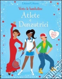 Atlete e danzatrici. Vesto le bamboline. Con adesivi. Ediz. illustrata libro di Watt Fiona; Arrowsmith Vicky; Baggott Stella