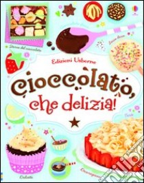 Cioccolato, che delizia! Ediz. illustrata libro di Patchett Fiona; Wheatley Abigail; Eckel Jessie