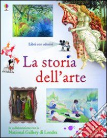 La storia dell'arte. Con adesivi. Ediz. illustrata libro di Courtauld Sarah; Bernadou Karine