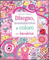 Disegno, scarabocchio e coloro per bambine. Ediz. illustrata libro di Bowman Lucy