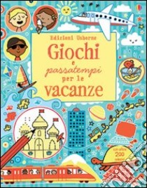 Giochi e passatempi per le vacanze. Con adesivi. Ediz. illustrata libro di Watt Fiona