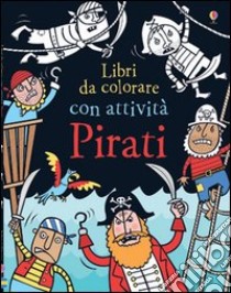 Pirati. Ediz. illustrata libro di Robson Kirsteen; Whatmore Candice