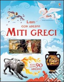 Miti greci. Con adesivi. Ediz. illustrata libro di Dickins Rosie