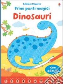 Dinosauri. Primi punti magici. Con adesivi. Ediz. illustrata libro di Taplin Sam; Fearne Katerina