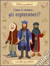 Come si vestono... gli esploratori? Con adesivi. Ediz. illustrata libro di Reid Struan; Diaz Diego