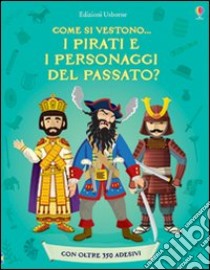 Come si vestono... i pirati e i personaggi del passato? Con adesivi. Ediz. illustrata libro di Davies Kate; Stowell Louie; Cullis Megan