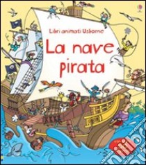 La nave pirata. Libri animati. Ediz. illustrata libro di Lacey Minna; Tognetti Stefano