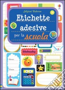 Etichette adesive per la scuola. Ediz. illustrata libro di Whatmore Candice; Lovell Katie