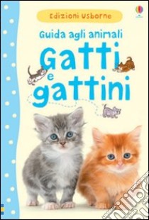 Gatti e gattini. Guida agli animali. Ediz. illustrata libro di Starke Katherine; Fox Christyan