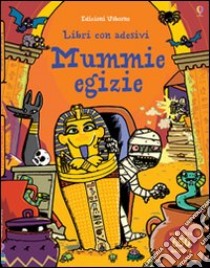 Mummie egizie. Con adesivi. Ediz. illustrata libro di Robson Kirsteen; Burnett Seb