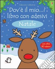 Natale. Dov'è il mio...? Con adesivi. Ediz. illustrata libro di Watt Fiona; Wells Rachel