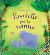 Favolette per la nanna. Racconti per la nanna libro di Taplin Sam - Dabija Violeta - Dimitri Simona