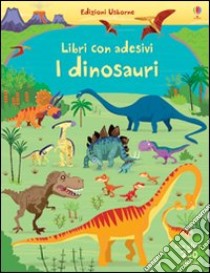 I dinosauri. Con adesivi. Ediz. illustrata libro di Watt Fiona; Nicholls Paul