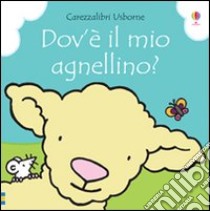 Dov'è il mio agnellino? Ediz. illustrata libro di Watt Fiona; Wells Rachel