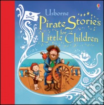 Pirate stories for little children. Ediz. illustrata libro