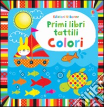 Colori. Ediz. illustrata libro di Watt Fiona; Baggott Stella