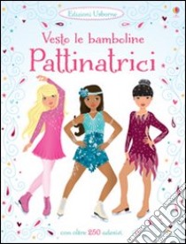 Pattinatrici. Vesto le bamboline. Con adesivi. Ediz. illustrata libro di Watt Fiona