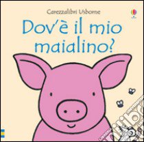 Dov'è il mio maialino? Ediz. illustrata libro di Watt Fiona; Wells Rachel