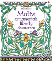 Motivi ornamentali. Liberty da colorare. Ediz. illustrata libro di Bone Emily; Kilvert Mary