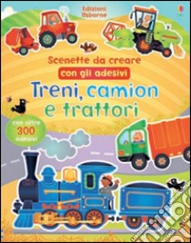 Treni, camion e trattori. Scenette da creare con gli adesivi. Ediz. illustrata libro di Brooks Felicity; Lovell Katie