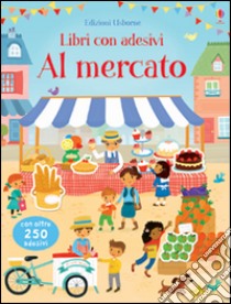 Al mercato. Libri con adesivi. Ediz. illustrata libro di Bowman Lucy; Gausden Vicki