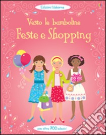 Feste e shopping. Vesto le bamboline. Con adesivi. Ediz. illustrata libro di Watt Fiona; Moore Jo