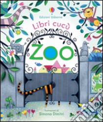 Zoo. Ediz. illustrata libro di Milbourne Anna; Dimitri Simona