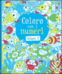 Coloro con i numeri. Ediz. illustrata. Vol. 2 libro di Watt Fiona; Harrison Erica