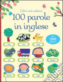 100 parole in inglese. Libri con adesivi. Ediz. illustrata libro di Brooks Felicity; Di Chiara Francesca