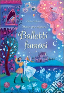 Balletti famosi. Storie per sognare. Ediz. illustrata libro di Davidson Susanna; Daynes Katie; Massari Alida