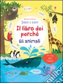 Gli animali. Il libro dei perché. Ediz. illustrata libro di Daynes Katie