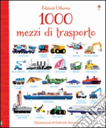 1000 mezzi di trasporto. Ediz. illustrata libro di Taplin Sam; Antonini Gabriele