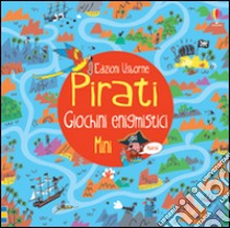 Pirati. Giochini enigmistici mini. Ediz. illustrata libro di Frith Alex; Allen Peter