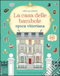 La casa delle bambole. Epoca vittoriana. Ediz. illustrata libro di Brocklehurst Ruth; Carletti Emanuela