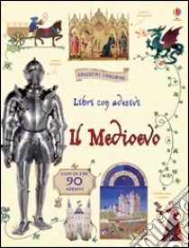 Il Medioevo. Con adesivi. Ediz. illustrata libro di Wheatley Abigail; Bacchin Giorgio