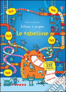 Le tabelline. Sollevo e scopro. Ediz. illustrata libro di Dickins Rosie