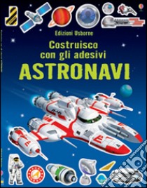 Astronavi. Costruisco con gli adesivi. Ediz. illustrata libro di Tudhope Simon; Mann Adrian