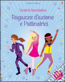 Ragazze d'azione e pattinatrici. Vesto le bamboline. Con adesivi. Ediz. illustrata libro di Watt Fiona; Wood Steven; Baggott Stella