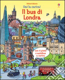 Il bus di Londra. Dai la carica! Ediz. illustrata. Con gadget libro di Watt Fiona; Tognetti Stefano