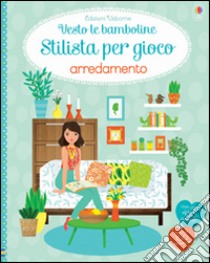 Arredamento. Con adesivi. Ediz. illustrata libro di Bone Emily; Baggott Stella