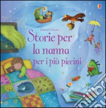 Storie per la nanna per i più piccini. Ediz. illustrata libro di Tyler Jenny; Luraschi Jenny