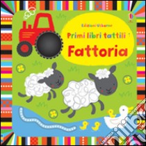 Fattoria. Primi libri tattili. Ediz. illustrata libro di Watt Fiona; Baggott Stella