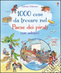 1000 cose da trovare nel paese dei pirati. Con adesivi. Ediz. illustrata libro di Lloyd Jones Rob; Gower Teri