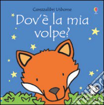 Dov'è la mia volpe? Ediz. illustrata libro di Watt Fiona; Wells Rachel