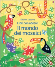 Il mondo dei mosaici. Con adesivi. Ediz. illustrata libro di Taplin Sam; Kirkby Joanne