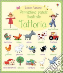 Fattoria. Primissime parole illustrate. Ediz. illustrata libro di Brooks Felicity; Bonnet Rosalinde