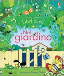 Nel giardino. Ediz. illustrata libro di Milbourne Anna; Dimitri Simona