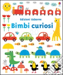 Bimbi curiosi. Ediz. illustrata libro di Watt Fiona; Barker Stephen