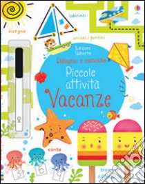 Vacanze. Piccole attività. Disegno e cancello. Ediz. illustrata. Con gadget libro di Robson Kirsteen; Florino Dania