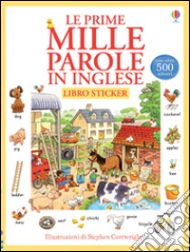 Le prime mille parole in inglese. Con adesivi. Ediz. illustrata libro di Amery Heather; Cartwright Stephen